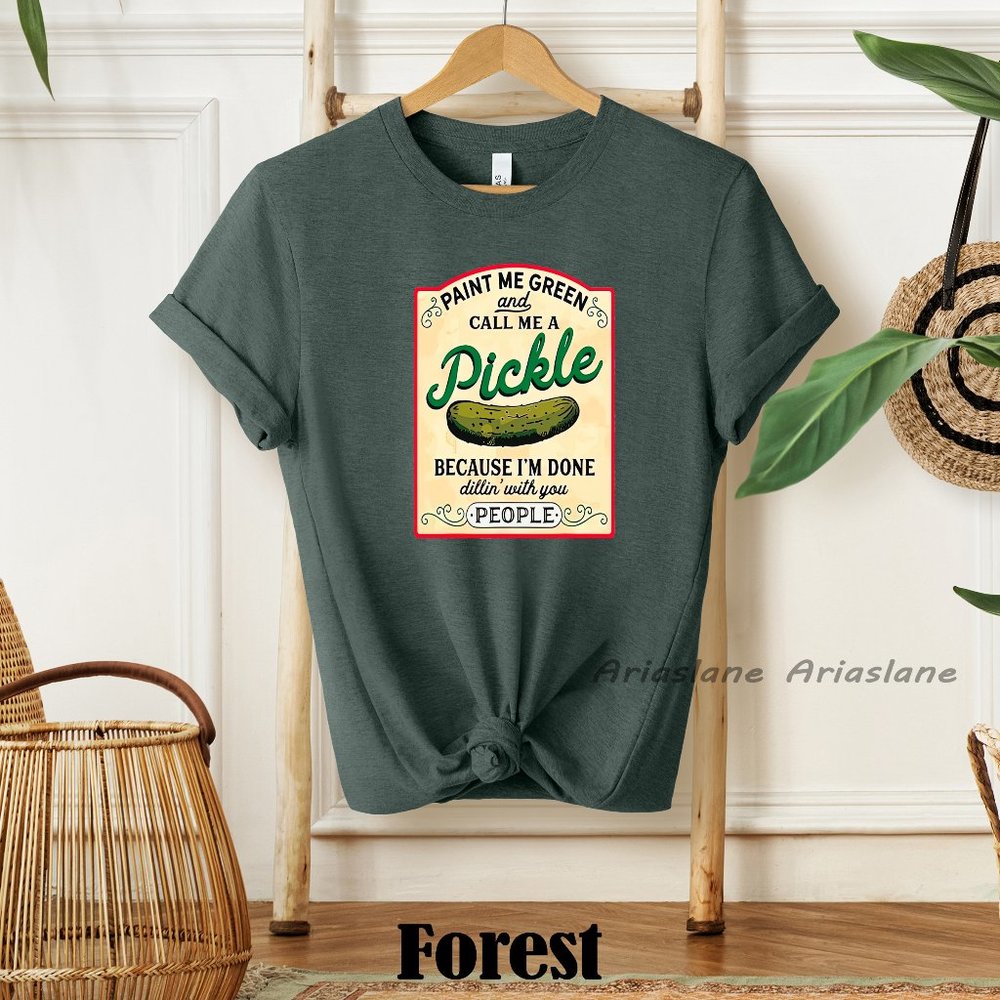 Paint Me Green and Call me a pickle shirt- Funny Pickles Shirt-Dill Shirt